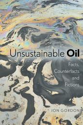 Icon image Unsustainable Oil: Facts, Counterfacts and Fictions