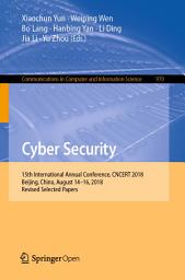 Icon image Cyber Security: 15th International Annual Conference, CNCERT 2018, Beijing, China, August 14–16, 2018, Revised Selected Papers