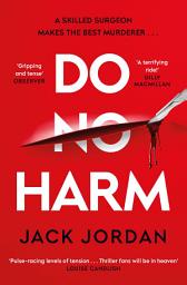 Icon image Do No Harm: A skilled surgeon makes the best murderer . . .