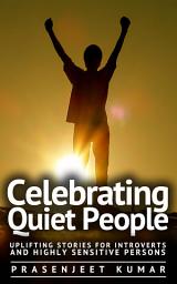 Icon image Celebrating Quiet People: Uplifting Stories for Introverts and Highly Sensitive Persons: #1 in the Quiet Phoenix Series