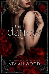 Icon image The Dancer: A Forbidden Billionaire Romance