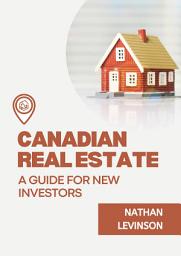 Icon image Canadian Real Estate: A Guide for New Investors