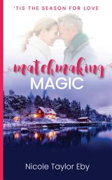 Icon image Matchmaking Magic: An enemies to lovers Christmas romance featuring seasoned love