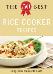 Icon image The 50 Best Rice Cooker Recipes: Tasty, fresh, and easy to make!