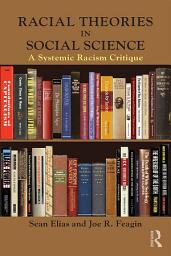 Icon image Racial Theories in Social Science: A Systemic Racism Critique