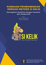 Icon image PANDUAN PEMBIMBINGAN DENGAN METODE SI KELIK: Pencegahan Residivis dengan Humanis dan Kolaboratif