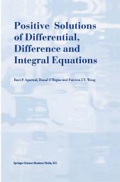 Icon image Positive Solutions of Differential, Difference and Integral Equations