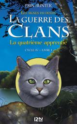 Icon image La guerre des Clans cycle IV : Livre 1: La quatrième apprentie