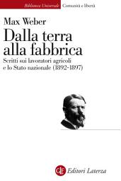 Icon image Dalla terra alla fabbrica: Scritti sui lavoratori agricoli e lo Stato nazionale (1892-1897)