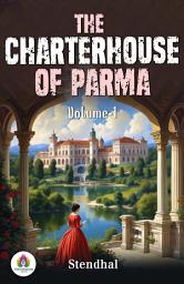 Icon image The Charterhouse of Parma, Volume 1: All Time Bestseller Book