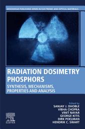 Icon image Radiation Dosimetry Phosphors: Synthesis, Mechanisms, Properties and Analysis