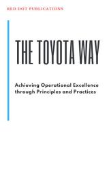 Icon image The Toyota Way - Achieving Operational Excellence through Principles and Practices