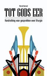 Icon image Tot Gods eer: Handreiking voor gesprekken over liturgie