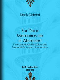 Icon image Sur Deux Mémoires de d'Alembert: L'un concernant le Calcul des Probabilités, l'autre l'Inoculation