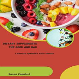 Icon image DIETARY SUPPLEMENTS THE GOOD AND BAD Learn to optimize Your Health