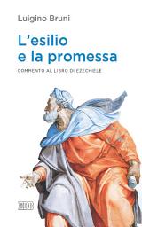 Icon image L’esilio e la promessa: Commento al libro di Ezechiele