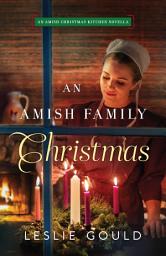 Icon image An Amish Family Christmas: An Amish Christmas Kitchen Novella