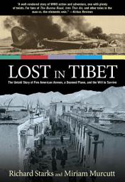 Icon image Lost in Tibet: The Untold Story of Five American Airmen, a Doomed Plane, and the Will to Survive, Edition 2