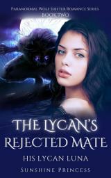 Icon image The Lycan's Rejected Mate: His Lycan Luna