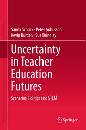 Icon image Uncertainty in Teacher Education Futures: Scenarios, Politics and STEM