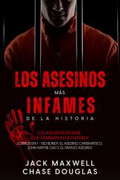 Icon image Los Asesinos más Infames de la Historia: Los Asesinos en Serie que Cambiaron la Historia. 2 Libros en 1 - Ted Bundy, el Asesino Carismático, John Wayne Gacy, el Payaso Asesino