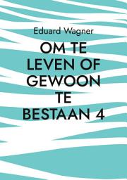 Icon image Om te leven of gewoon te bestaan 4: Ben tevreden?