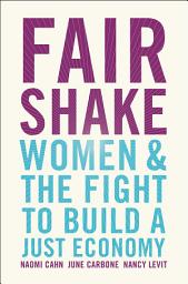 Icon image Fair Shake: Women and the Fight to Build a Just Economy