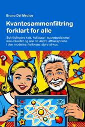 Icon image Kvantesammenfiltring forklart for alle: Schrödingers katt, kollapser, superposisjoner, ikke-lokalitet og alle de andre attraksjonene i den moderne fysikkens store sirkus.