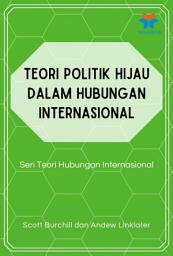 Icon image Teori Politik Hijau dalam Hubungan Internasional: Seri Teori Hubungan Internasional