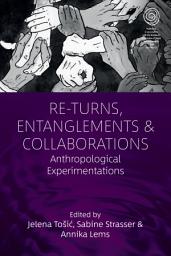 Icon image Returns, Entanglements and Collaboration: Anthropological Experimentations