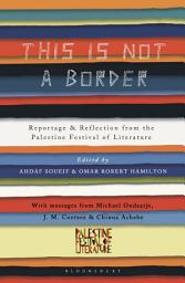 Icon image This Is Not a Border: Reportage & Reflection from the Palestine Festival of Literature