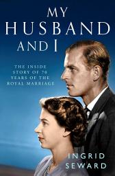 Icon image My Husband and I: The Inside Story of 70 Years of the Royal Marriage