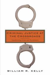 Icon image Criminal Justice at the Crossroads: Transforming Crime and Punishment