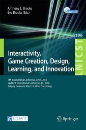 Icon image Interactivity, Game Creation, Design, Learning, and Innovation: 5th International Conference, ArtsIT 2016, and First International Conference, DLI 2016, Esbjerg, Denmark, May 2–3, 2016, Proceedings