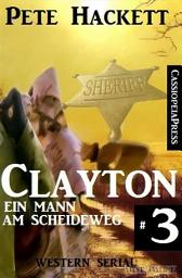 Icon image Clayton - Ein Mann am Scheideweg, Band 3 (Western Serial)