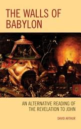 Icon image The Walls of Babylon: An Alternative Reading of the Revelation to John