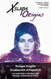 Icon image Xscape Origins (traduccion al Espanol): Las Canciones e Historias Que Michael Jackson Dejó Atrás