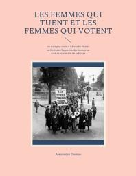 Icon image Les Femmes qui tuent et les Femmes qui votent: un texte peu connu d'Alexandre Dumas où il réclame l'accession des femmes au droit de vote et à la vie politique