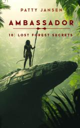 Icon image Ambassador 10: Lost Forest Secrets: Science Fiction Adventure Thrillers