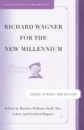 Icon image Richard Wagner for the New Millennium: Essays in Music and Culture