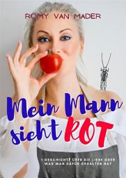 Icon image Mein Mann sieht ROT: Eine Geschichte über die Liebe oder was man dafür gehalten hat