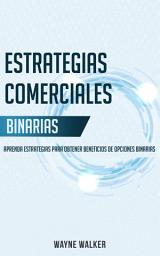 Icon image Estrategias Comerciales Binarias: Aprenda Estrategias Para Obtener Beneficios de Opciones Binarias