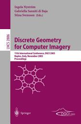 Icon image Discrete Geometry for Computer Imagery: 11th International Conference, DGCI 2003, Naples, Italy, November 19-21, 2003, Proceedings