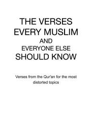 Icon image THE VERSES EVERY MUSLIM AND EVERYONE ELSE SHOULD KNOW: Verses from the Qur'an for the most distorted topics