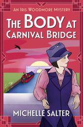 Icon image The Body at Carnival Bridge: A historical cozy murder mystery from Michelle Salter