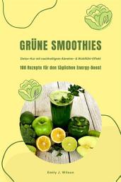 Icon image Grüne Smoothies: 100 Rezepte für den täglichen Energy-Boost (Detox-Kur mit nachhaltigem Abnehm- & Wohlfühl-Effekt)