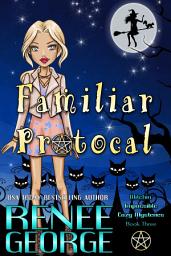 Icon image Familiar Protocol: A Semi-cozy Paranormal Mystery