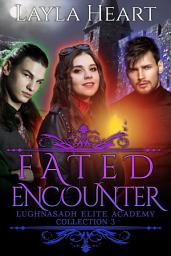 Icon image Fated Encounter (Lughnasadh Elite Academy Collection 3): A New Adult Paranormal Reverse Harem Academy Romance Serial