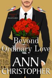 Icon image Beyond Ordinary Love: A Journey's End Billionaire Romance