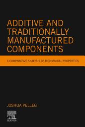 Icon image Additive and Traditionally Manufactured Components: A Comparative Analysis of Mechanical Properties